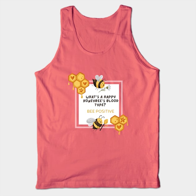 What is a happy honeybee's Blood type? BEE POSITIVE Tank Top by Mission Bear